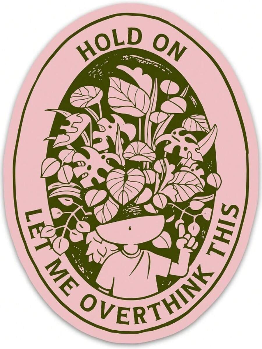 Let Me Think Carefully About This Sticker Funny Floral Mental Health Conscious Waterproof PVC Sticker Suitcase Laptop Water Bottle Phone Western Flower Pins