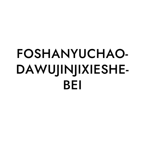 FOSHANYUCHAODAWUJINJIXIESHEBEI