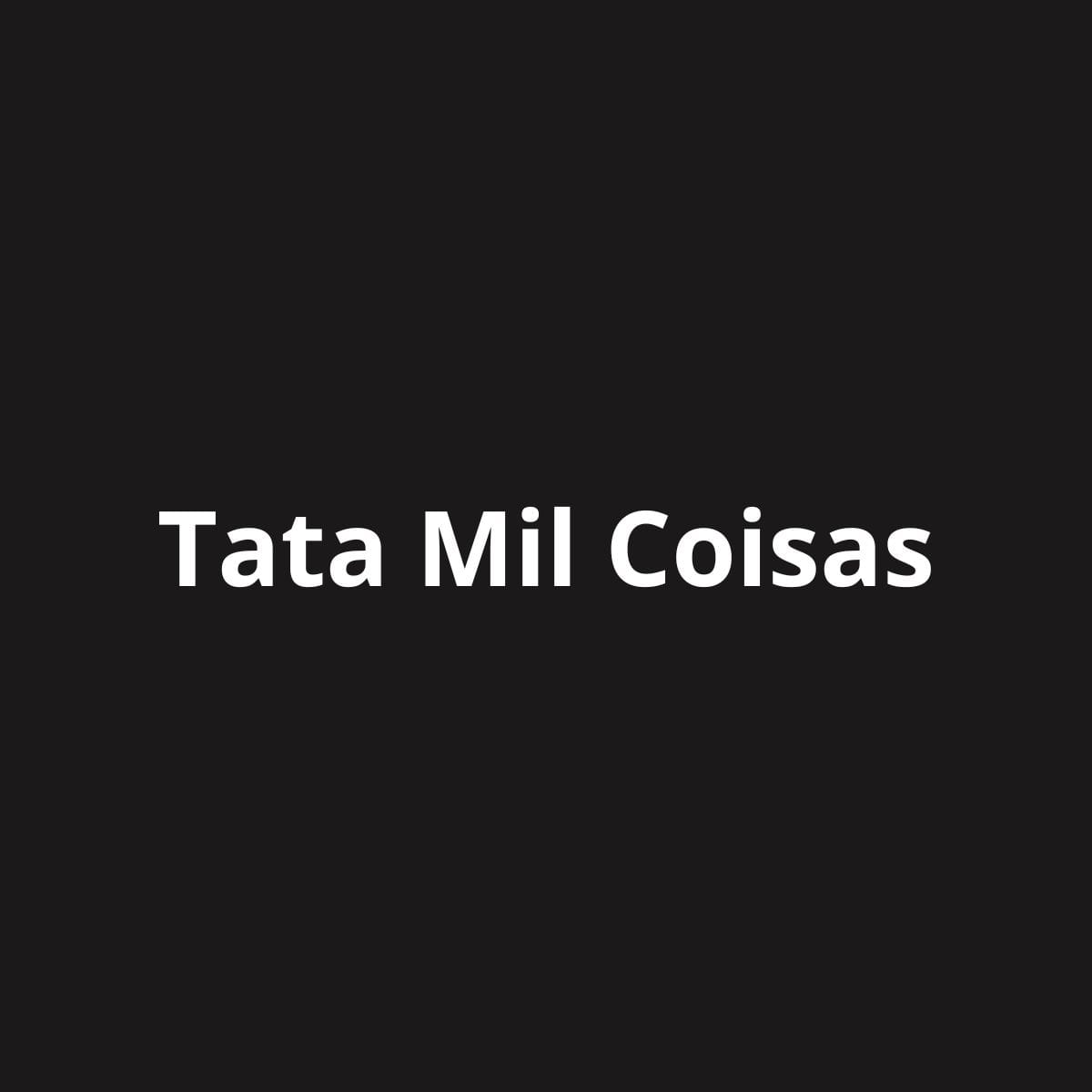 Tata Mil Coisas