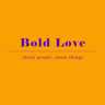 Bold love