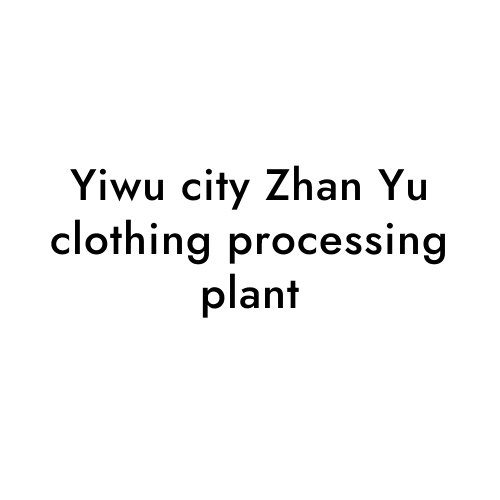 Yiwu city Zhan Yu clothing processing plant