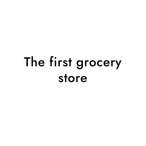 The first grocery store