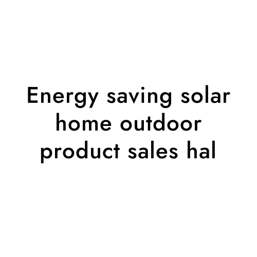 Energy saving solar home outdoor product sales hal