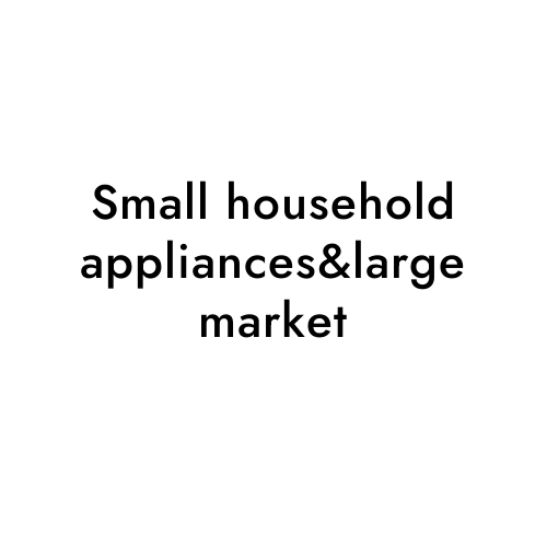 Small household appliances&large market