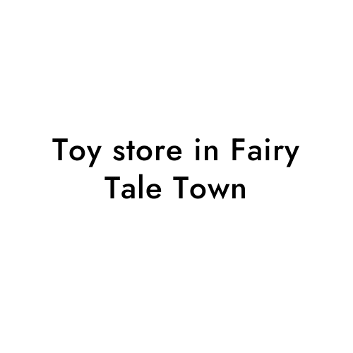 Toy store in Fairy Tale Town