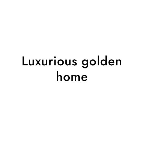 Luxurious golden home