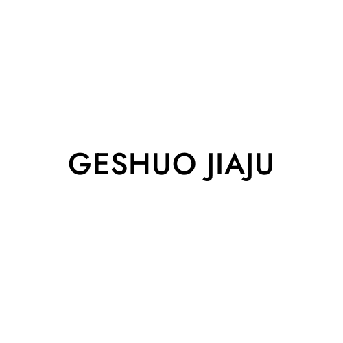 GESHUO JIAJU