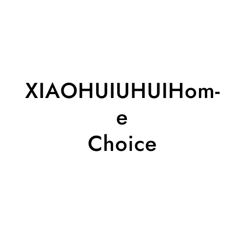XIAOHUIUHUIHome Choice