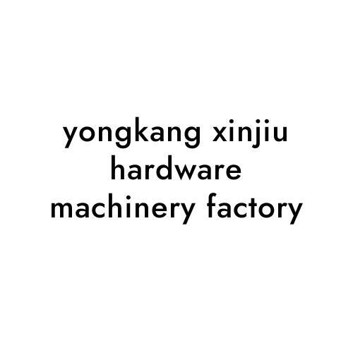 yongkang xinjiu hardware machinery factory