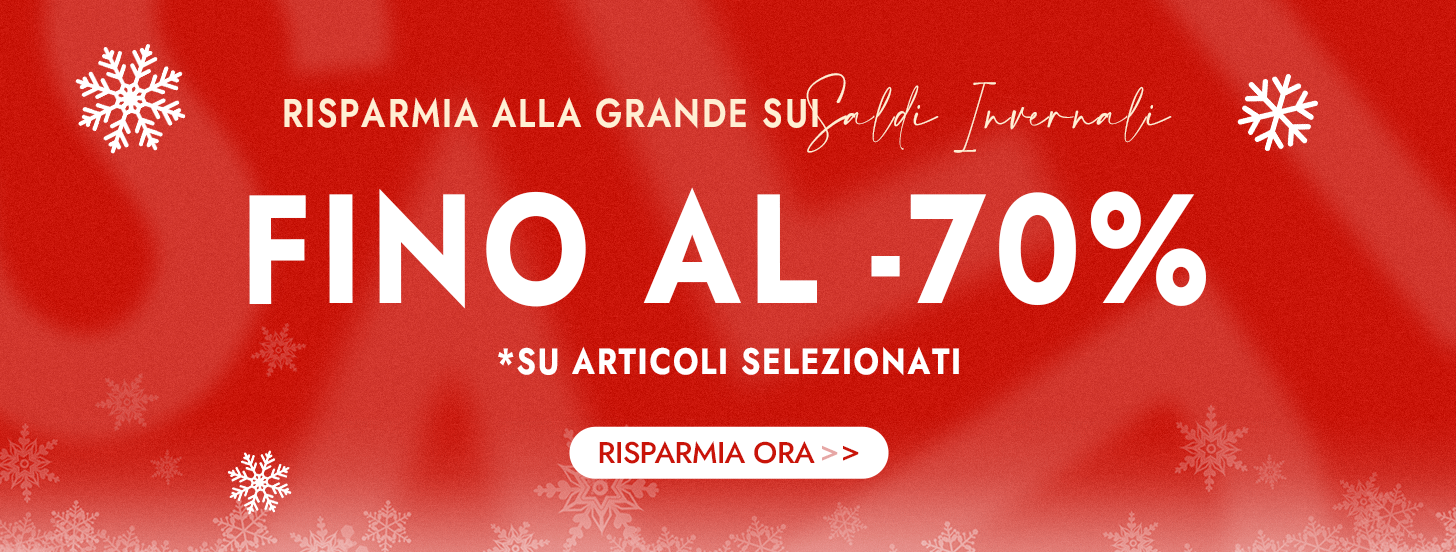 Risparmia alla grande sui Saldi Invernali Fino al  70% di sconto *su articoli selezionati