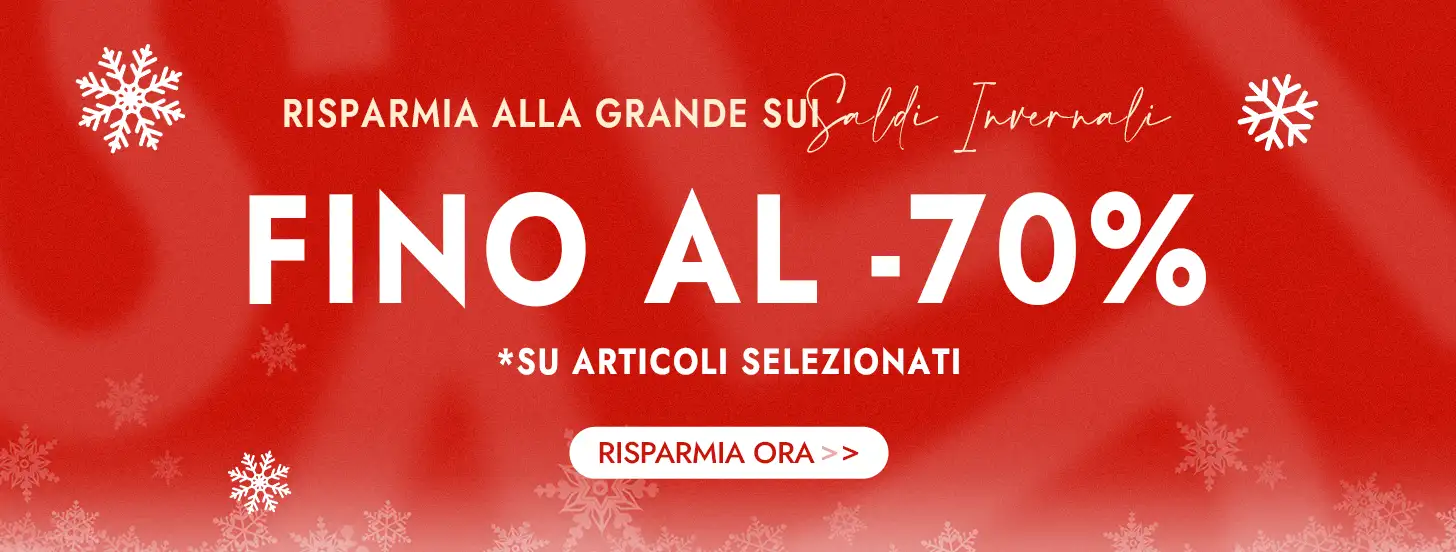 Risparmia alla grande sui Saldi Invernali Fino al  70% di sconto *su articoli selezionati
