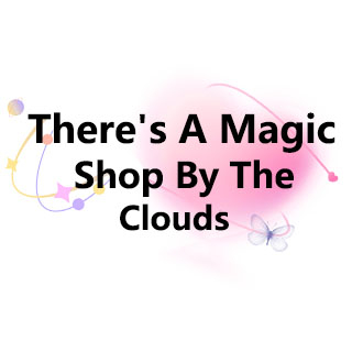 There's A Magic Shop By The Clouds