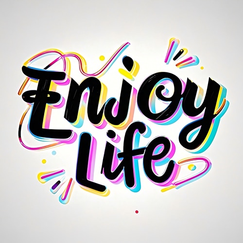 Enjoy life-
