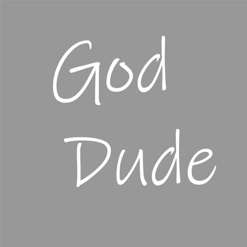 God dude