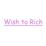Wish to Rich