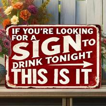 Vintage Metal Wall Sign Decor Plaque "If You're Looking For The Sign To Drink Tonight, This Is It" - Interesting Metal Art Piece, Suitable For Home, Porch, Garage, Cafe, Bar, Club, Farm, Garden - Ideal Gift For Beverage Enthusiasts, Random Hole Style