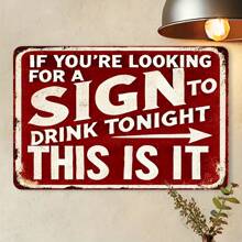 Vintage Metal Wall Sign Decor Plaque "If You're Looking For The Sign To Drink Tonight, This Is It" - Interesting Metal Art Piece, Suitable For Home, Porch, Garage, Cafe, Bar, Club, Farm, Garden - Ideal Gift For Beverage Enthusiasts, Random Hole Style