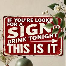 Vintage Metal Wall Sign Decor Plaque "If You're Looking For The Sign To Drink Tonight, This Is It" - Interesting Metal Art Piece, Suitable For Home, Porch, Garage, Cafe, Bar, Club, Farm, Garden - Ideal Gift For Beverage Enthusiasts, Random Hole Style