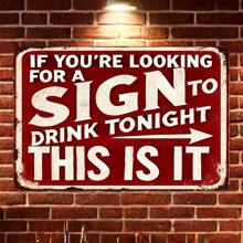 Vintage Metal Wall Sign Decor Plaque "If You're Looking For The Sign To Drink Tonight, This Is It" - Interesting Metal Art Piece, Suitable For Home, Porch, Garage, Cafe, Bar, Club, Farm, Garden - Ideal Gift For Beverage Enthusiasts, Random Hole Style