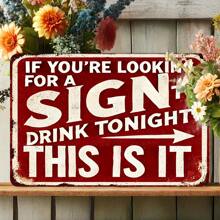 Vintage Metal Wall Sign Decor Plaque "If You're Looking For The Sign To Drink Tonight, This Is It" - Interesting Metal Art Piece, Suitable For Home, Porch, Garage, Cafe, Bar, Club, Farm, Garden - Ideal Gift For Beverage Enthusiasts, Random Hole Style