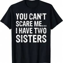 You Can't Scare Me, I Have Two Sisters T-Shirt - Black - View 1