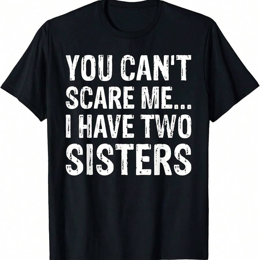 You Can't Scare Me, I Have Two Sisters T-Shirt - Black - View 1
