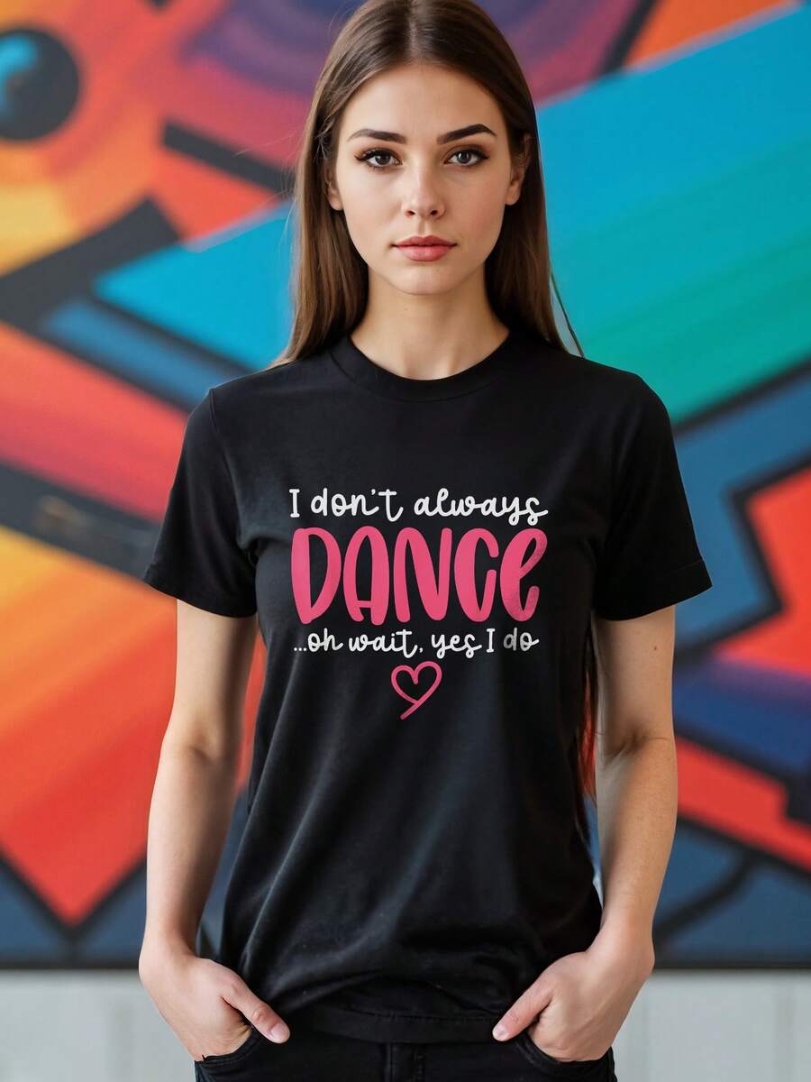 I Don't Always Dance Oh Wait Yes I Do - Funny Cute Dancer T-Shirt - Black - View 1