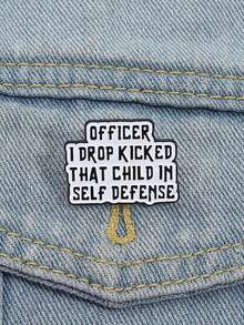 1pc "OFFICER I DROP KICKED THAT CHILD IN SELF DEFENSE" Meme Pin - Viral Dark Humor Badge For Edgy Teens - Black and White - View 3