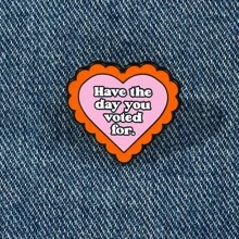 Broche émail "Ayez la journée pour laquelle vous avez voté" mode décorative broche ornements insigne revers sac bijoux cadeaux nouveaux style épingle 2025 pour vêtements sac charme école