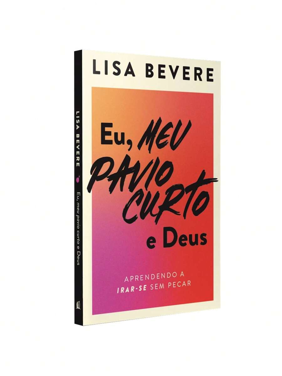 Livro Eu, Meu Pavio Curto e Deus | Lisa Bevere - Livro único - Visão 1