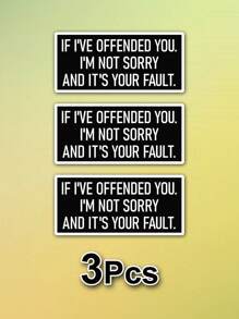 1/3pcs "IF I'VE OFFENDED YOU. I'M NOT SORRY AND IT'S YOUR FAULT" Humorous Stickers, Suitable For Laptop, Water Bottle, Journal, Skins, Guitars, Helmets, Office Supplies, School, Skateboards, Luggage, Water Bottle, And Other Fun Mental Health Decal