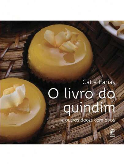 Livro: O Livro do Quindim e Outros Doces com Ovos Autor: Cátia Farias (Novo, Lacrado)