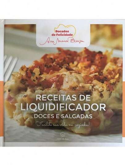 Livro Receitas de Liquidificador: Doces e Salgadas - Ana Maria Braga