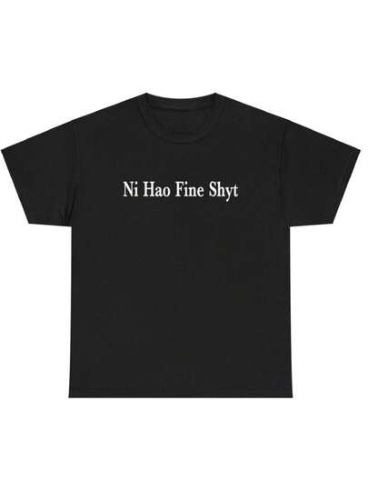 Ni Hao Fine Shyt Meme Slogan T-Shirt Tee Merch Jukuhara, Unisex Tee For Men And Women