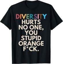 Diversity Hurts No One You Stupid Orange Fck Funny Slogan T-Shirt Gift For Dad Gift For Student Halloween Gift For Girlfriend - Black - View 1