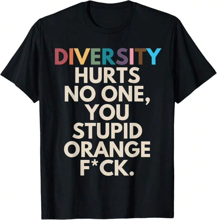 Diversity Hurts No One You Stupid Orange Fck Funny Slogan T-Shirt Gift For Dad Gift For Student Halloween Gift For Girlfriend - Black - View 1