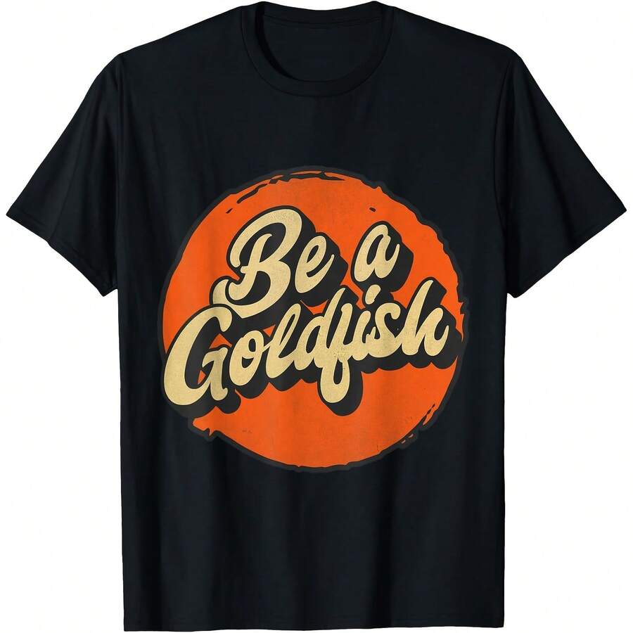 Funny Goldfish Quotes Humor - Be A Goldfish T-Shirt, Small - Black - View 1