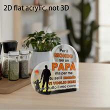 2D平面亚克力，一款透明的意大利心形亚克力标志桌面装饰物。对于这个世界来说，你是爸爸；但对我来说，你是全世界。我全心全意地爱你。这是送给爸爸的完美纪念品，适合家居客厅、书房、卧室以及农舍客厅的桌面装饰。这是送给爸爸的礼物，也是父亲节和父亲生日的完美纪念品。