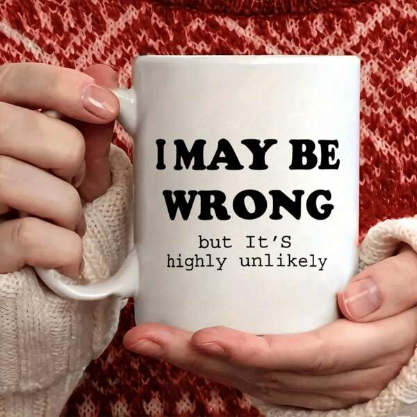 1pc 11 Oz Ceramic Mug, "I May Be Wrong, But The Chances Are Very Small" Humorous Quote, Machine Washable, Reusable, Multi-Purpose, Perfect For Birthday, Valentine's Day, Friends, Coworkers, Siblings, Dad, Mom Gifts Back To School