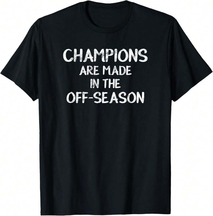 Champions Are Made In The Off-Season Sports T-Shirt Gift T-Shirt Luxury Gift For Her Gift For Female Friend - Black - View 1
