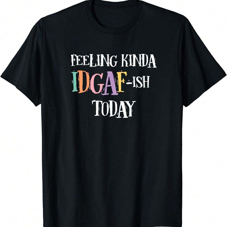 Feeling Kinda IDGAF-Ish Today Dont Give A Day T-Shirt - Black - View 1