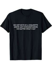 Do Not Give Me A Cigarette Under Any Circumstances T-Shirt Hoodie -Versatile Basic T-Shirts,Fashionable And Personalized T-Shirts,Refined Casual Tee - Black - View 1