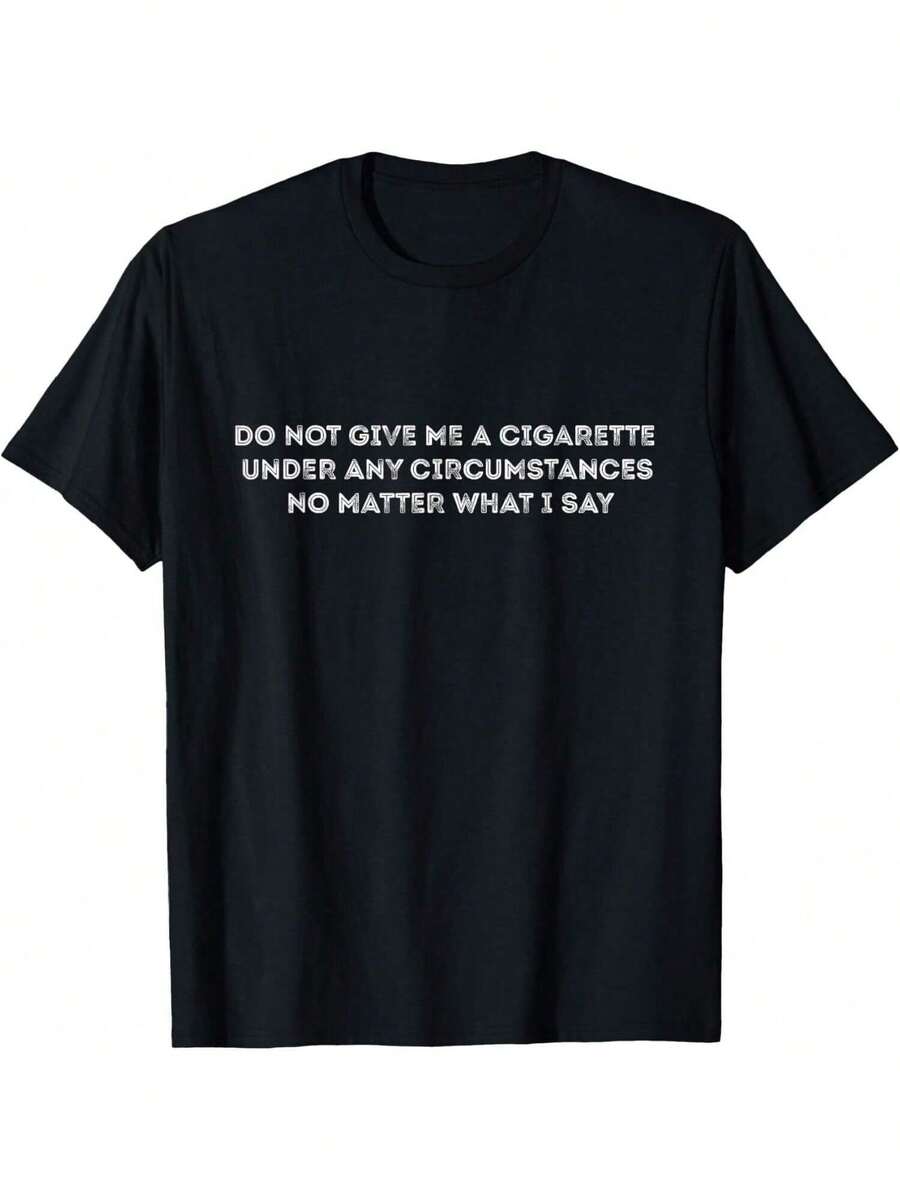 Do Not Give Me A Cigarette Under Any Circumstances T-Shirt Hoodie -Versatile Basic T-Shirts,Fashionable And Personalized T-Shirts,Refined Casual Tee - Black - View 1