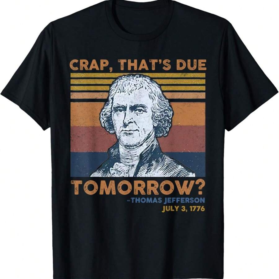 Crap That's Due Tomorrow Thomas Jefferson Funny 4th Of July T-4444.Jpg - màu đen - Xem 1
