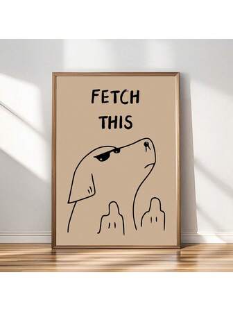 HALFLEMART 1pc Fetch This Dog Art Print, Funny Animals Print,For Living Room & Bedroom Decor,No Frame,Wall Art,Canvas,Poster Gifts Birthday Graduation