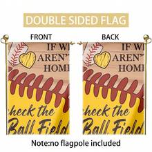 1pc Double-Sided Print Garden Flag, 12x18 Inches, Polyester, "If We Aren't Home Check The Ball Field" Baseball Theme, Outdoor Yard Decor, Home Decoration, No Flagpole Included Banner Tapestry Room Decor Birthday Decorations Party Decorations - Garden Flags - View 7