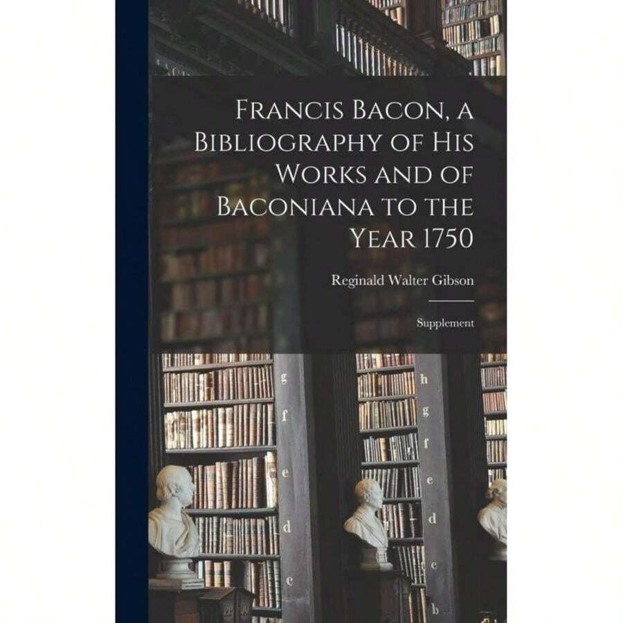 Francis Bacon, A Bibliography Of His Works And Of Baconiana To The Year 1750- Highly Recommended - Single Book - View 1