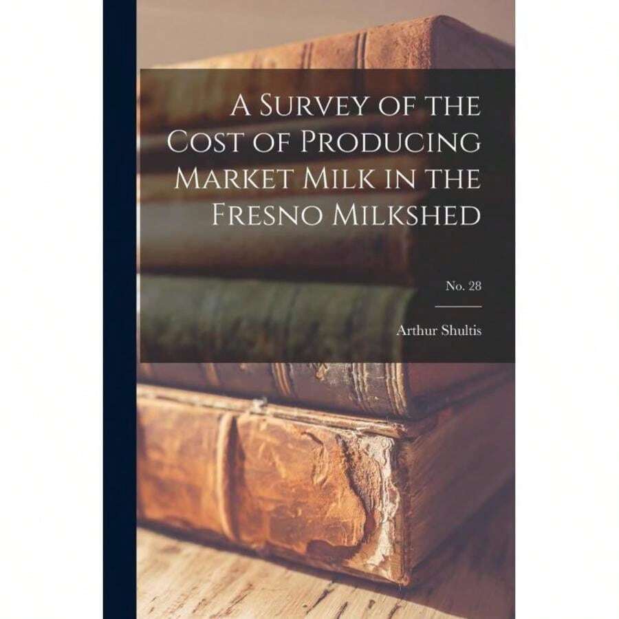 A Survey Of The Cost Of Producing Market Milk In The Fresno Milkshed;No.28-6223 - Single Book - View 1