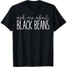 Ask Me About Black Beans - Funny Black Beans Lover T-Shir-100% Cotton T-Shirt 220gT-Shirt - Black - View 1