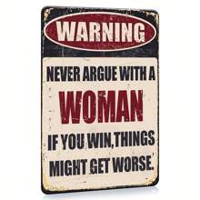 1pc Warning Never Argue With A Woman If You Win Things Might Get Worse Metal Plaque.Funny Tin Signs Wall Decor Man Cave Garage Far Bar Pub